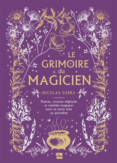 Explorez Le Grimoire du Magicien, un guide végétal de 256 pages pour découvrir les vertus des plantes et cultiver votre bien-être naturellement.