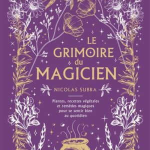 Explorez Le Grimoire du Magicien, un guide végétal de 256 pages pour découvrir les vertus des plantes et cultiver votre bien-être naturellement.